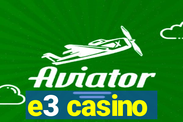 e3 casino